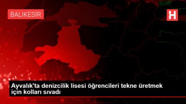 Ayvalık ta denizcilik lisesi öğrencileri tekne üretmek için kolları sıvadı