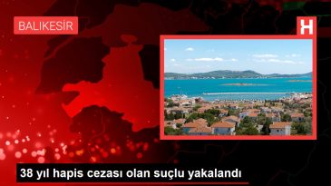 38 yıl hapis cezası olan suçlu yakalandı